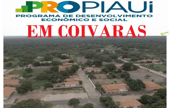 Pro Piauí em Coivaras: inauguração de obras e anunciará mais investimentos 